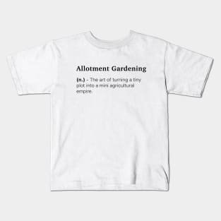 Definition of Allotment Gardening (n.) - The art of turning a tiny plot into a mini agricultural empire. Kids T-Shirt